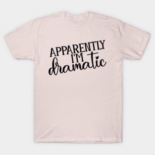 So Apparently I'm Dramatic T-Shirt